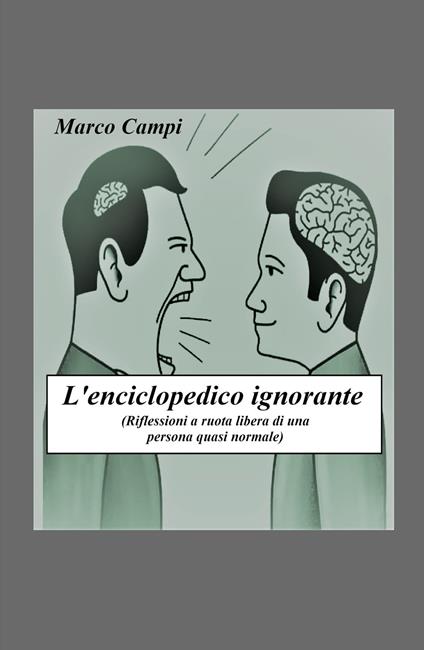 L' enciclopedico ignorante. Riflessioni a ruota libera di una persona quasi normale - Marco Campi - copertina