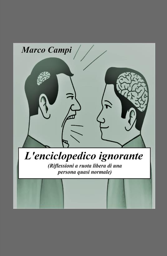 L' enciclopedico ignorante. Riflessioni a ruota libera di una persona quasi normale - Marco Campi - copertina