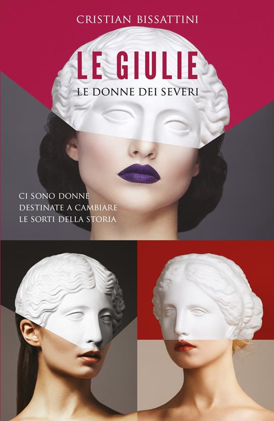 Le Giulie. Le donne dei Severi - Cristian Bissattini - copertina