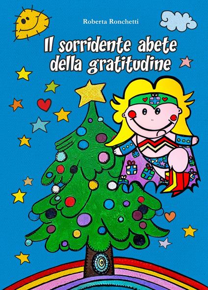 Il sorridente abete della gratitudine. Ediz. italiana e inglese - Roberta Ronchetti - copertina