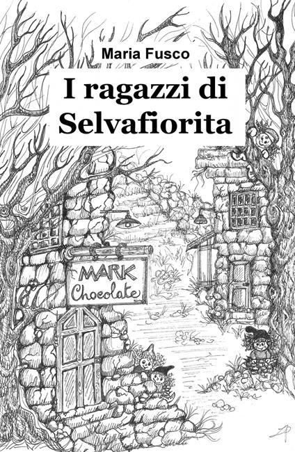 I ragazzi di Selvafiorita. Una storia ricca di magia, tra ecologia e umanita - Maria Fusco - copertina