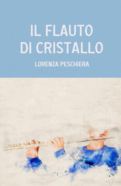 Il flauto di cristallo - Lorenza Peschiera - copertina