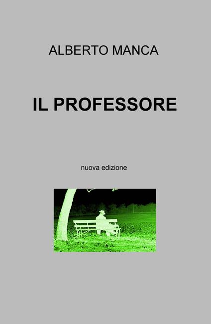 Il professore. Nuova ediz. - Alberto Manca - copertina