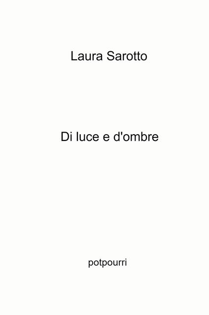 Di luce e d'ombre. Potpourri - Laura Sarotto - copertina