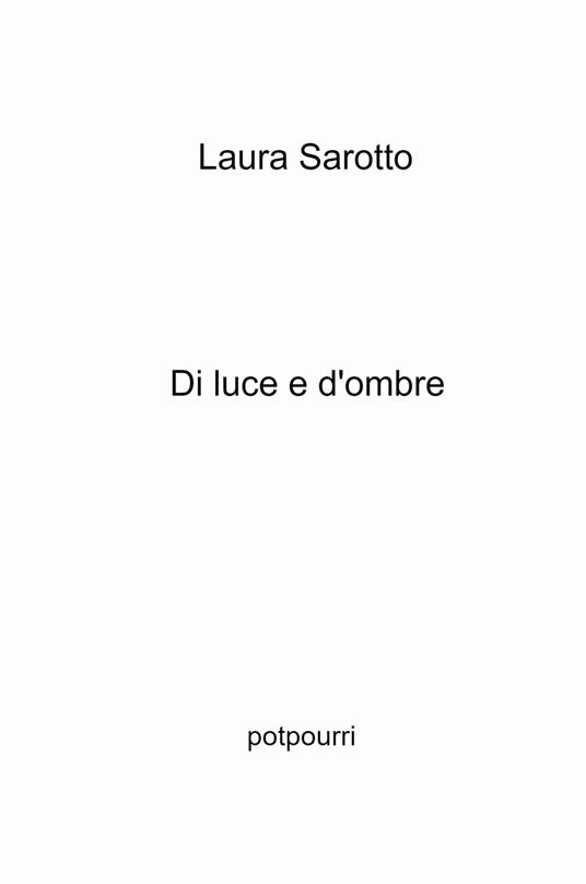 Di luce e d'ombre. Potpourri - Laura Sarotto - copertina