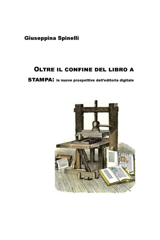Oltre il confine del libro a stampa: le nuove prospettive dell'editoria digitale - Spinelli Giuseppina - ebook