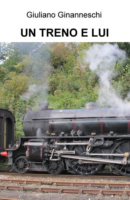 Un treno e lui - Giuliano Ginanneschi - copertina