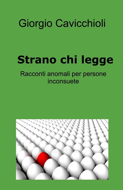 Strano chi legge. Racconti anomali per persone inconsuete - Giorgio Cavicchioli - copertina