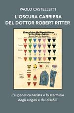 L' oscura carriera del dottor Robert Ritter. L'eugenetica nazista e lo sterminio degli zingari e dei disabili