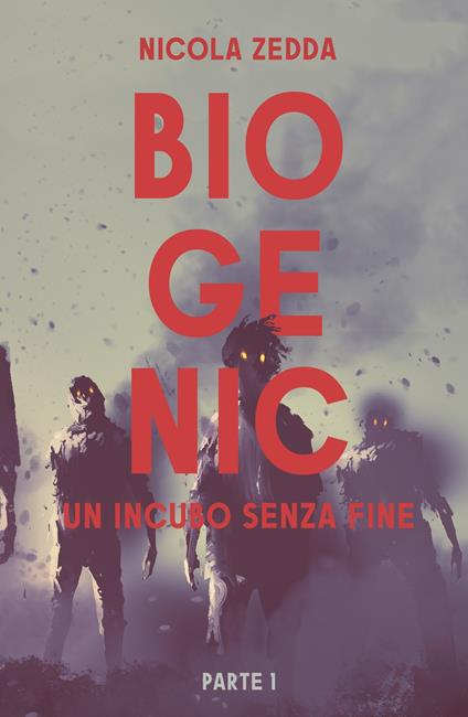 Biogenic. Un incubo senza fine. Vol. 1 - Nicola Zedda - copertina