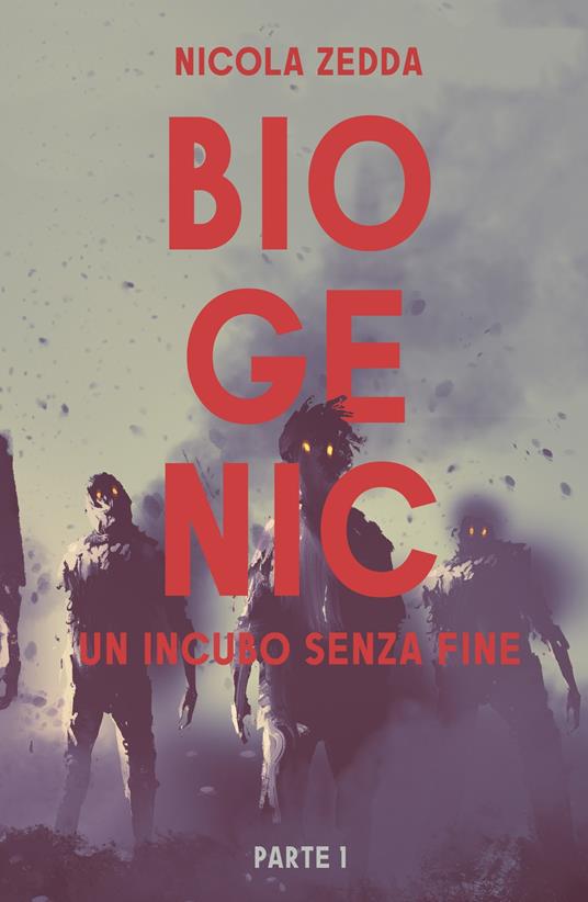 Biogenic. Un incubo senza fine. Vol. 1 - Nicola Zedda - copertina