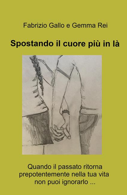 Spostando il cuore piu in la. Quando il passato ritorna prepotentemente nella tua vita non puoi ignorarlo ... - Fabrizio Gallo,Gemma Rei - copertina