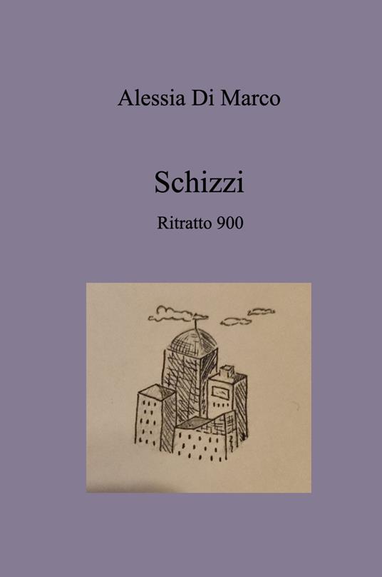Schizzi. Ritratto 900 - Alessia Di Marco - copertina