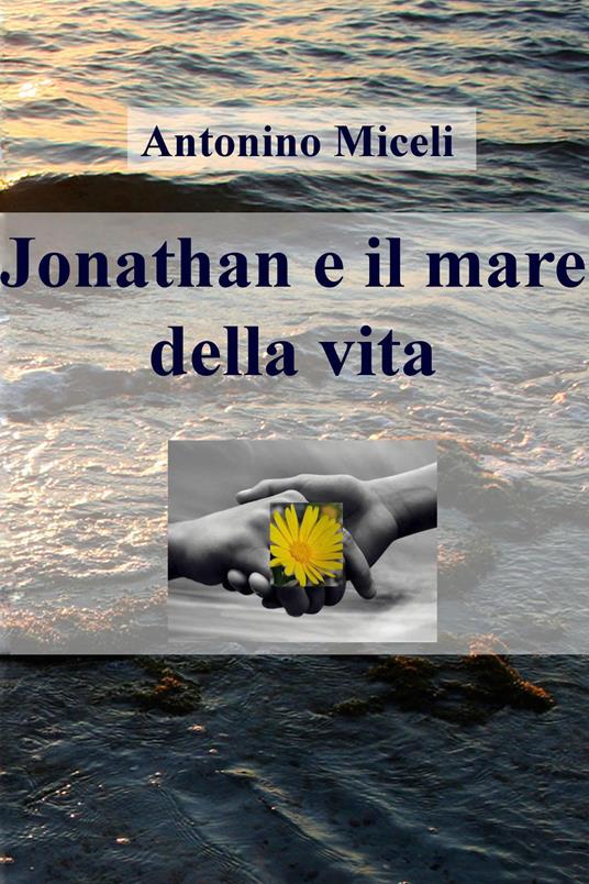 Jonathan e il mare della vita - Antonino Miceli - ebook