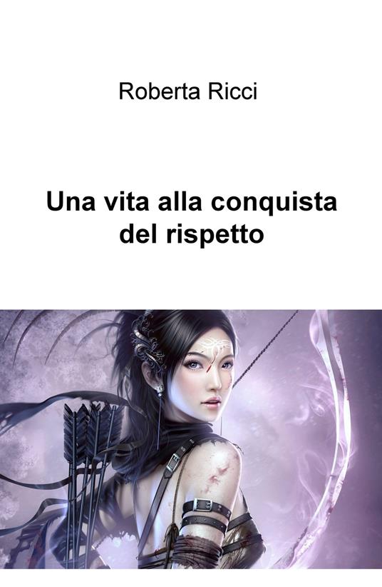 Una vita alla conquista del rispetto - Roberta Ricci - copertina