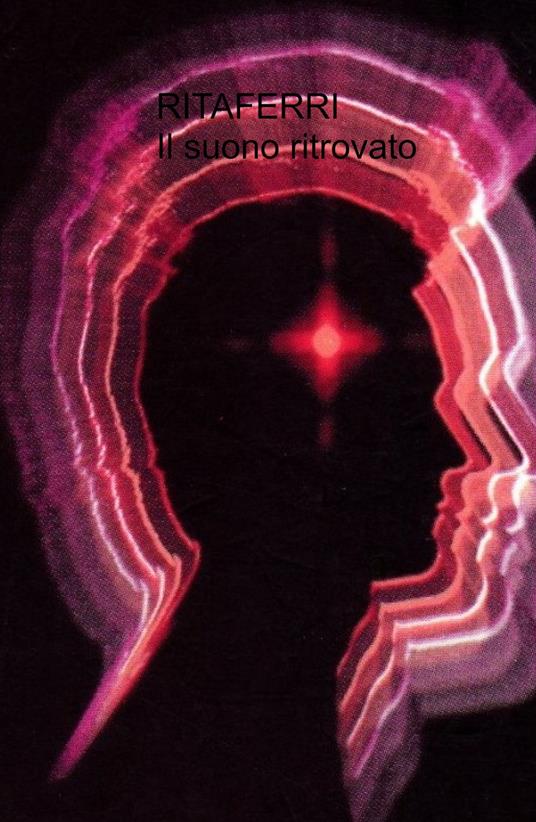 Il suono ritrovato. Viaggio alla scoperta della musicalità - Rita Ferri - copertina