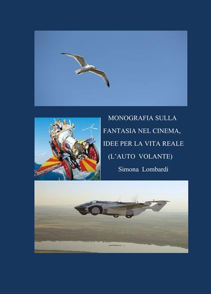 Monografia sulla fantasia nel cinema, idee per la vita reale (l'auto volante) - Simona Lombardi - copertina