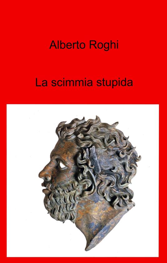 La scimmia stupida - Alberto Roghi - copertina