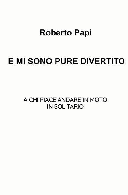 E mi sono pure divertito - Roberto Papi - copertina