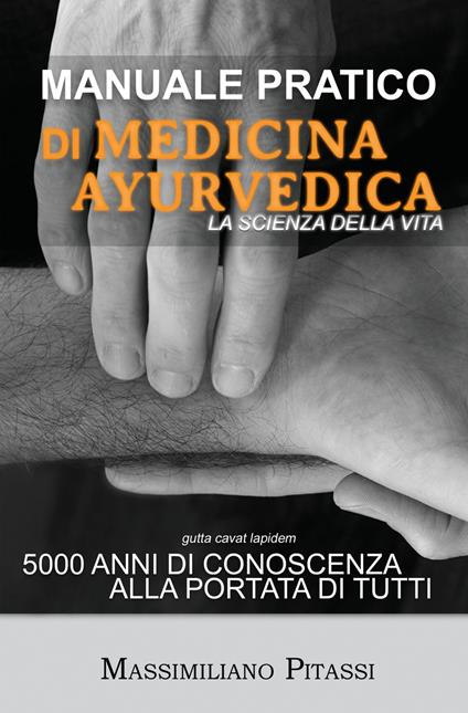 Manuale pratico di medicina ayurvedica. La scienza della vita. 5000 anni di conoscenza alla portata di tutti - Massimiliano Pitassi - copertina