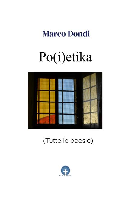 Po(i)etika. Tutte le poesie - Marco Dondi - copertina