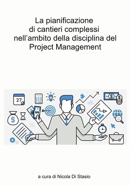La pianificazione di cantieri complessi nell'ambito della disciplina del Project Management. Il caso studio del quartiere Ponte Lambro in Milano - Nicola Di Stasio - copertina