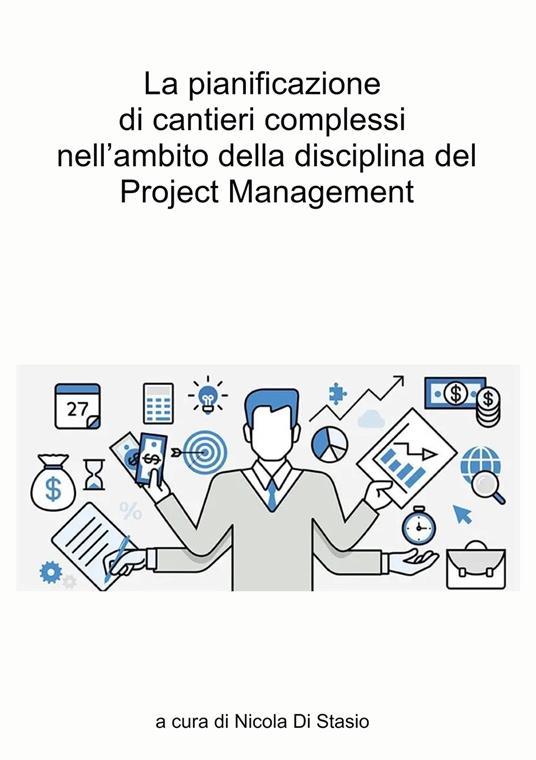 La pianificazione di cantieri complessi nell'ambito della disciplina del Project Management. Il caso studio del quartiere Ponte Lambro in Milano - Nicola Di Stasio - copertina