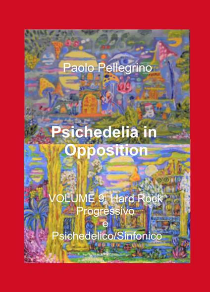 Psichedelia in opposition. Vol. 9: Hard rock progressivo e psichedelico/sinfonico. - Paolo Pellegrino - copertina