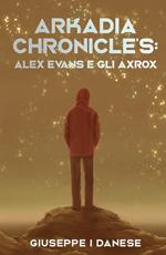 Arkadia Chronicle's. Alex Evans e gli Axrox