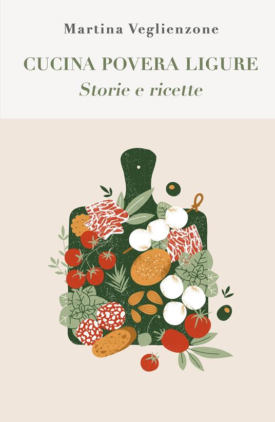 Cucina povera ligure. Storie e Ricette - Martina Veglienzone - copertina