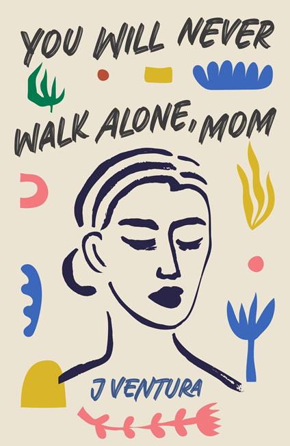 You will never walk alone, mom - J Ventura - ebook