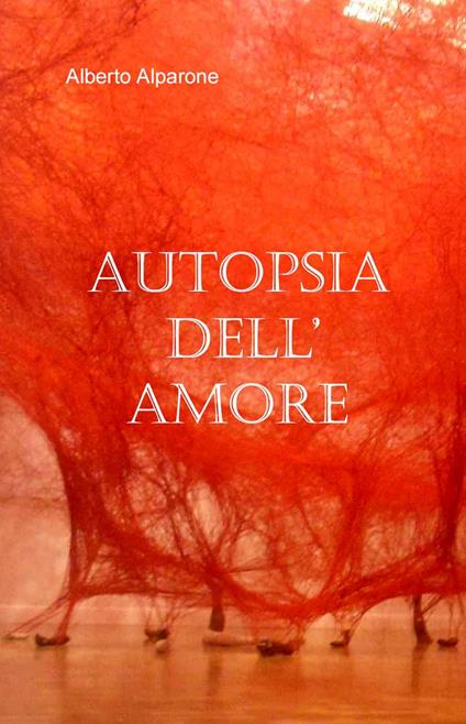 Autopsia dell'amore - Alberto Alparone - copertina