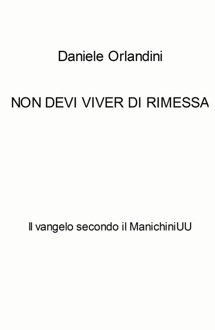 Non devi viver di rimessa. Il vangelo secondo il ManichiniUU - Daniele Orlandini - copertina