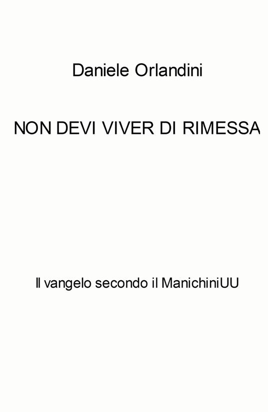 Non devi viver di rimessa. Il vangelo secondo il ManichiniUU - Daniele Orlandini - copertina