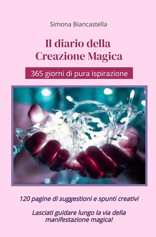 Il diario della creazione magica. 365 giorni di pura ispirazione - Simona Biancastella - copertina