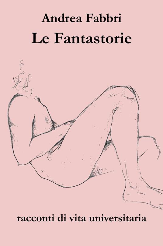 Le fantastorie. Racconti di vita universitaria - Andrea Fabbri - copertina