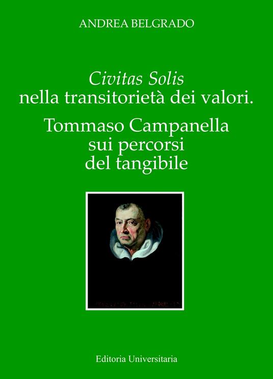 Civitas solis e la transitorietà dei valori. Tommaso Campanella nei percorsi dell'intangibilità - Andrea Belgrado - copertina