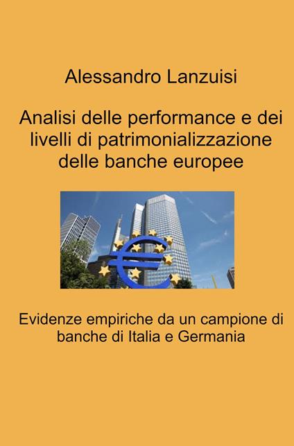 Analisi delle performance e dei livelli di patrimonializzazione delle banche europee. Evidenze empiriche da un campione di banche di Italia e Germania - Alessandro Lanzuisi - copertina