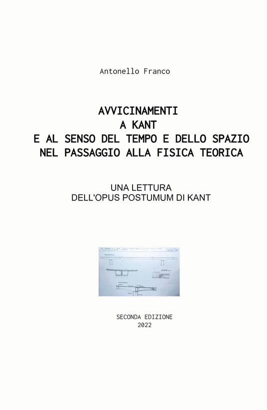 Avvicinamenti a Kant e al senso del tempo e dello spazio nel passaggio alla fisica teorica. Su Opus postumum, ermeneutica, logica e tempo - Antonello Franco - copertina