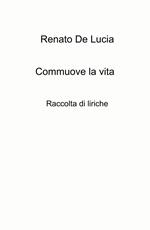 Commuove la vita. Raccolta di liriche