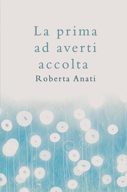 La prima ad averti accolta - Roberta Anati - copertina