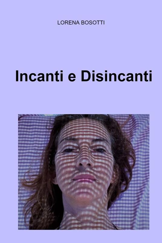 Incanti e disincanti - Lorena Bosotti - copertina