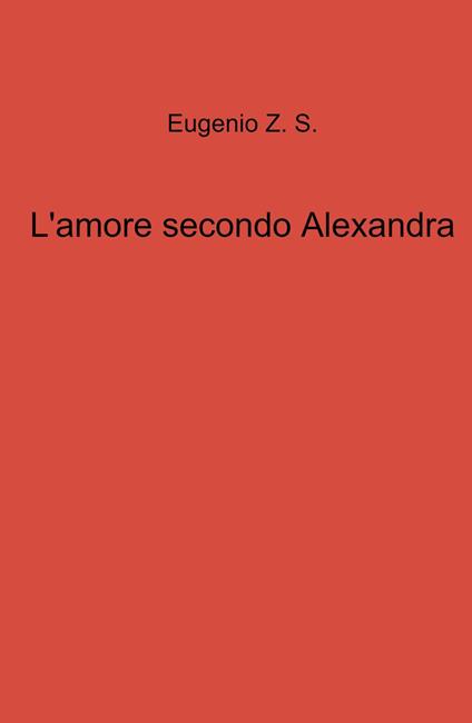 L' amore secondo Alexandra - Eugenio Z. S. - copertina