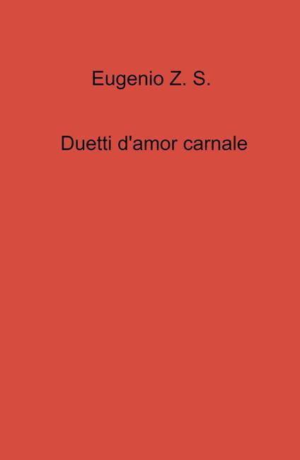 Duetti d'amor carnale - Eugenio Z. S. - copertina