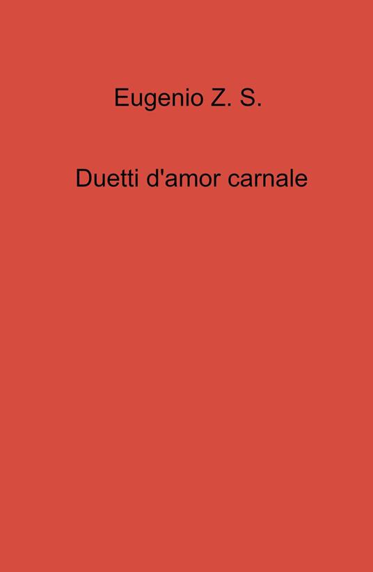 Duetti d'amor carnale - Eugenio Z. S. - copertina
