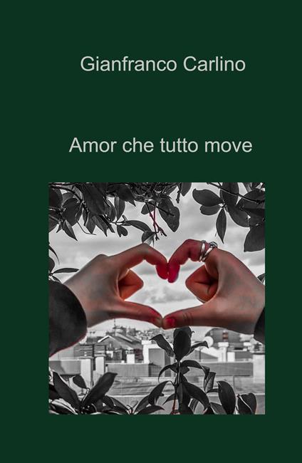 Amor che tutto move - Gianfranco Carlino - copertina