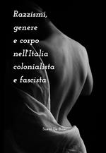 Razzismi, genere e corpo nell'Italia colonialista e fascista