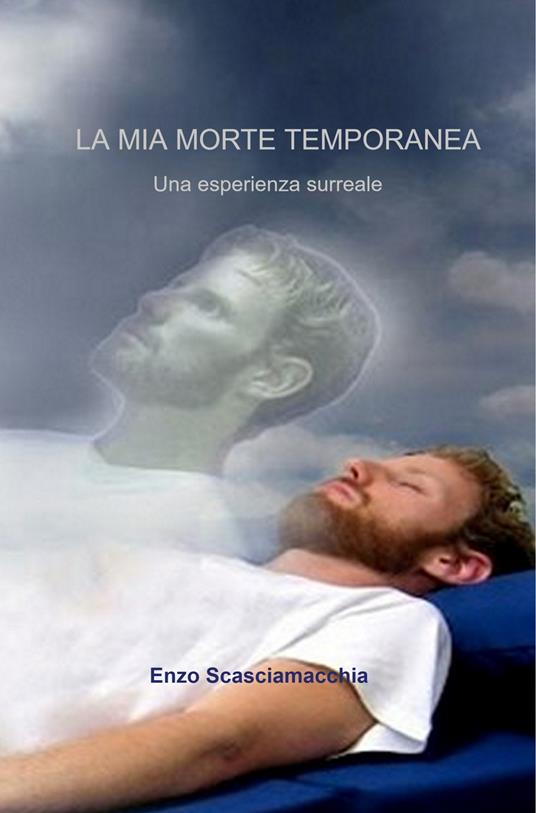 La mia morte temporanea. L'esperienza di morte apparente - Enzo Scasciamacchia - copertina