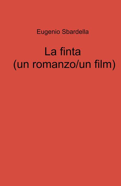 La finta (un romanzo/un film) - Eugenio Sbardella - copertina