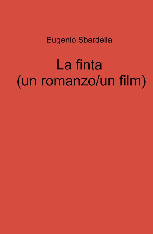 La finta (un romanzo/un film) - Eugenio Sbardella - copertina